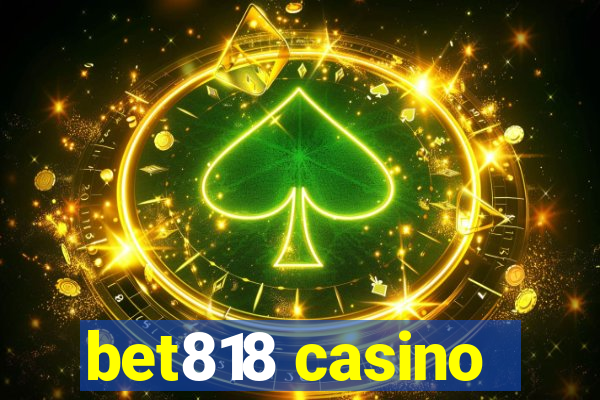bet818 casino